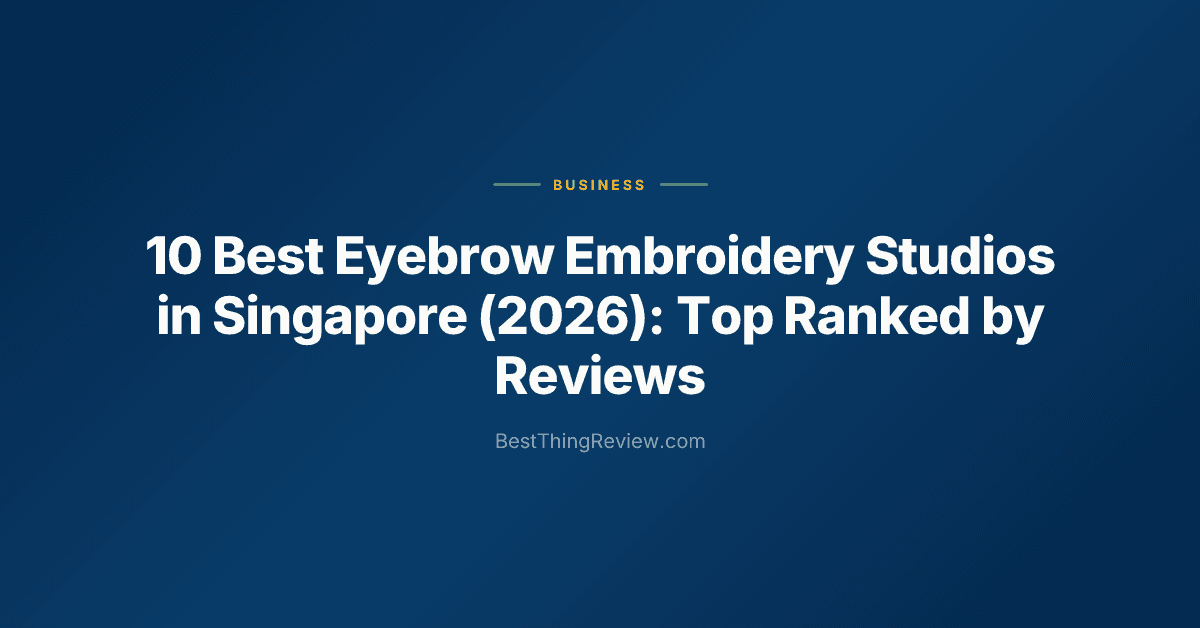 10 Best Eyebrow Embroidery Studios in Singapore (2026): Top Ranked by Reviews