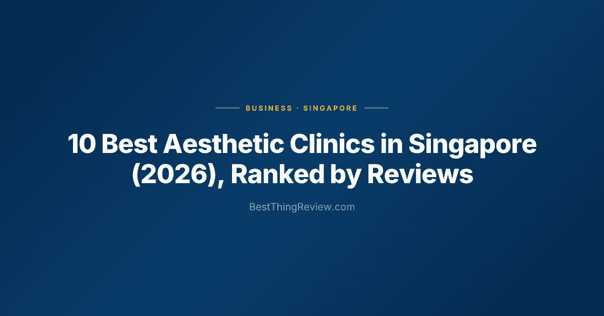 10 Best Aesthetic Clinics in Singapore (2026), Ranked by Reviews