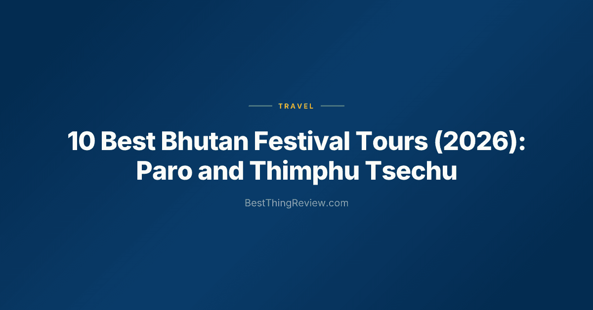 10 Best Bhutan Festival Tours (2026): Paro and Thimphu Tsechu
