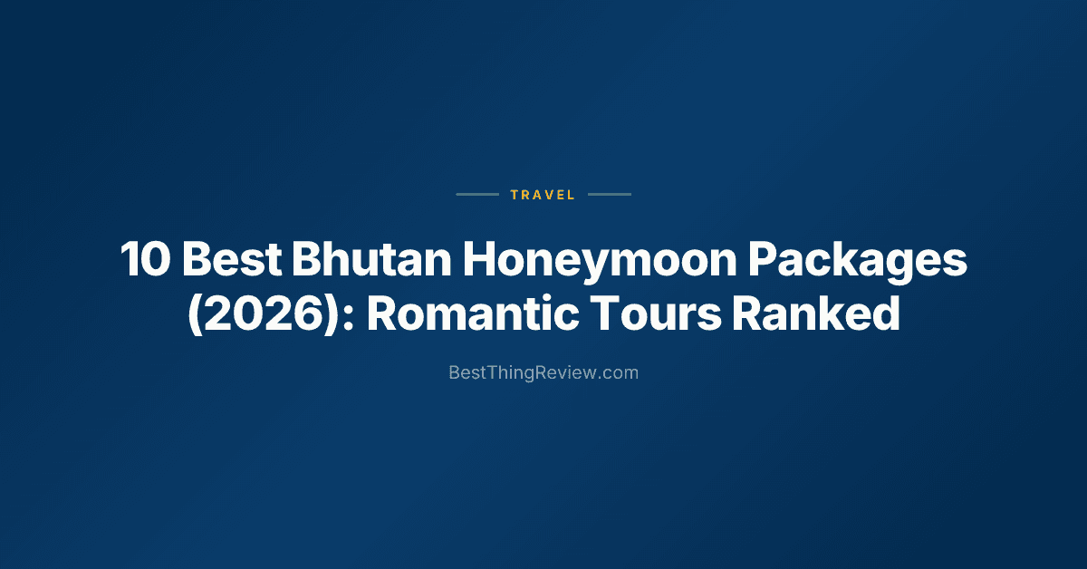 10 Best Bhutan Honeymoon Packages (2026): Romantic Tours Ranked
