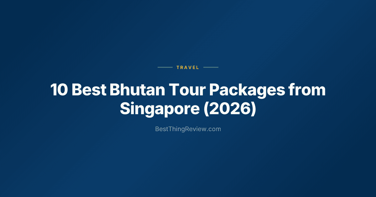 10 Best Bhutan Tour Packages from Singapore (2026)