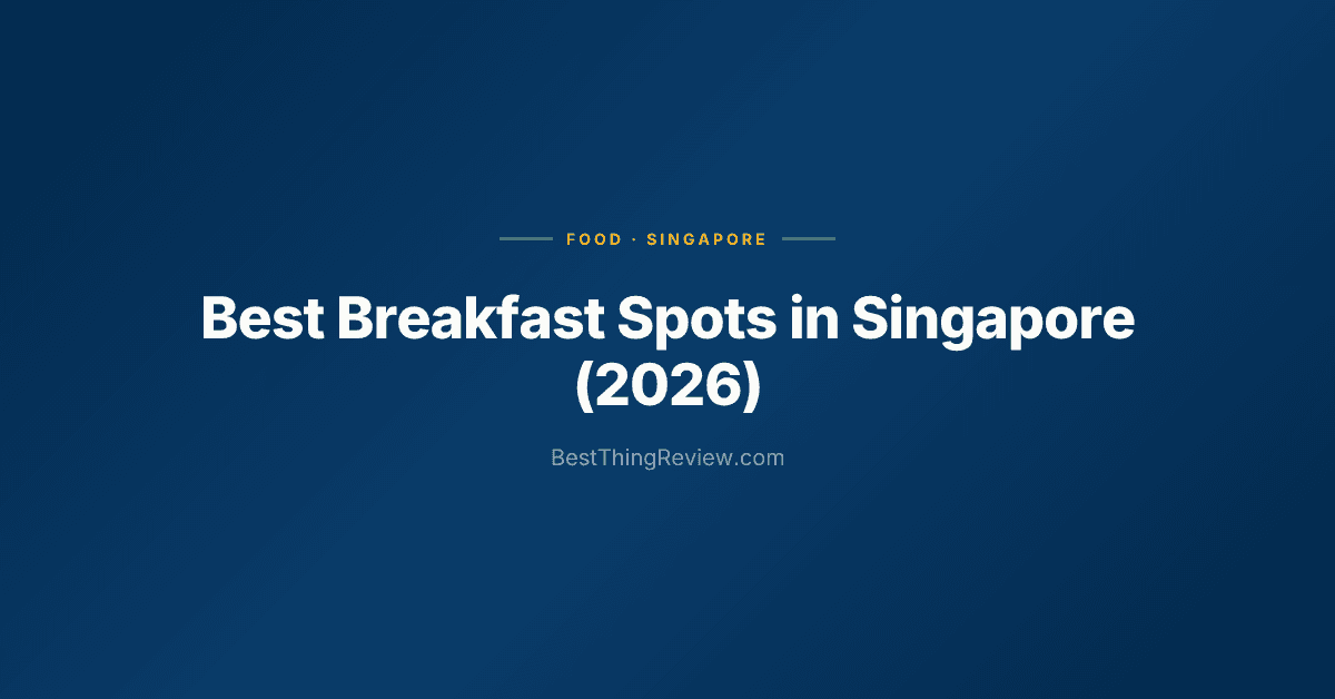 Best Breakfast in Singapore (2026) — 10 Spots for Kaya Toast, Eggs & More