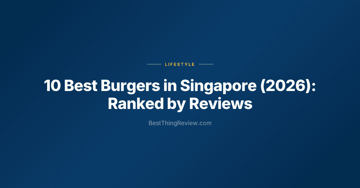 10 Best Burgers in Singapore (2026): Ranked by Reviews