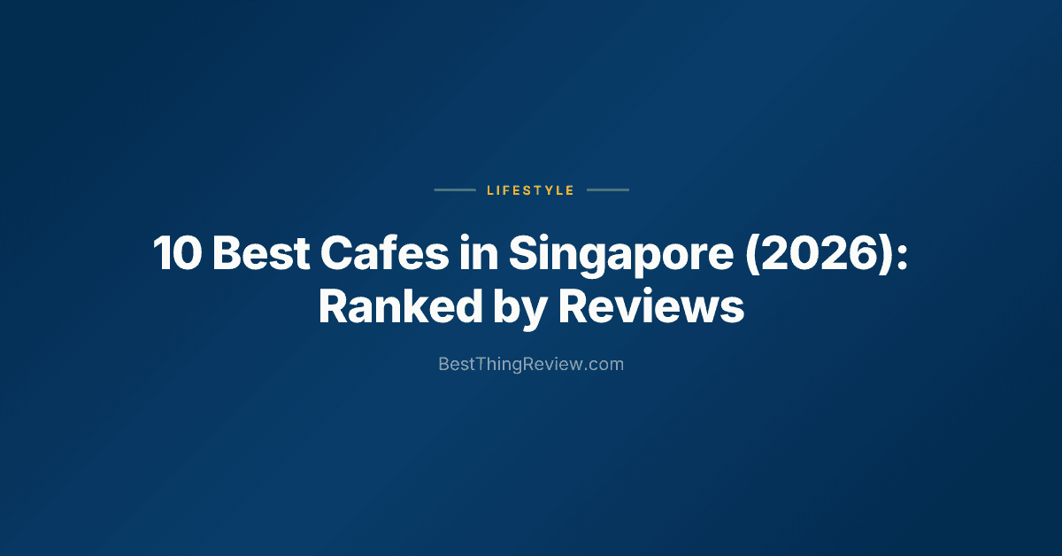 10 Best Cafes in Singapore (2026): Ranked by Reviews