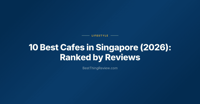 10 Best Cafes in Singapore (2026): Ranked by Reviews