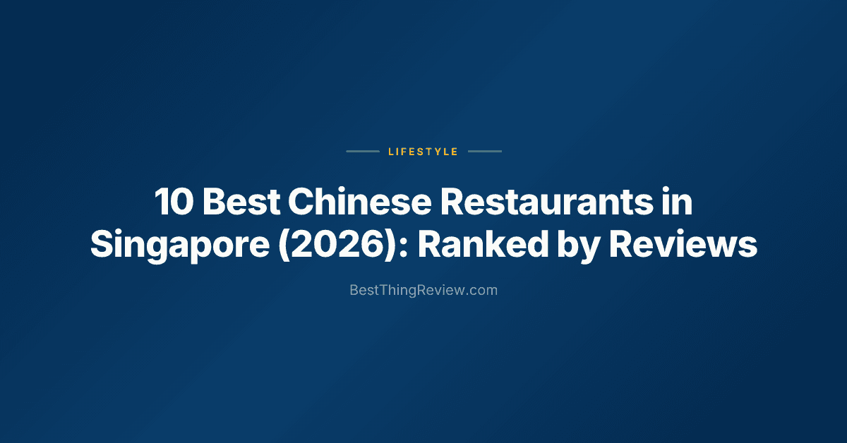 10 Best Chinese Restaurants in Singapore (2026): Ranked by Reviews