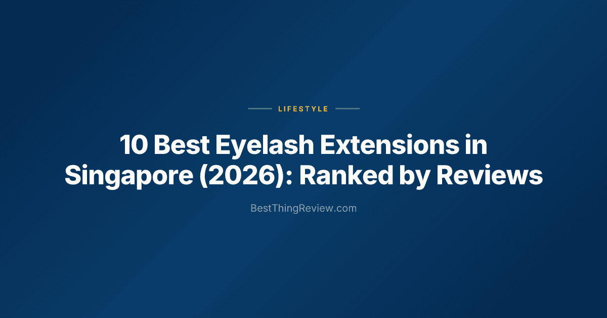 10 Best Eyelash Extensions in Singapore (2026): Ranked by Reviews