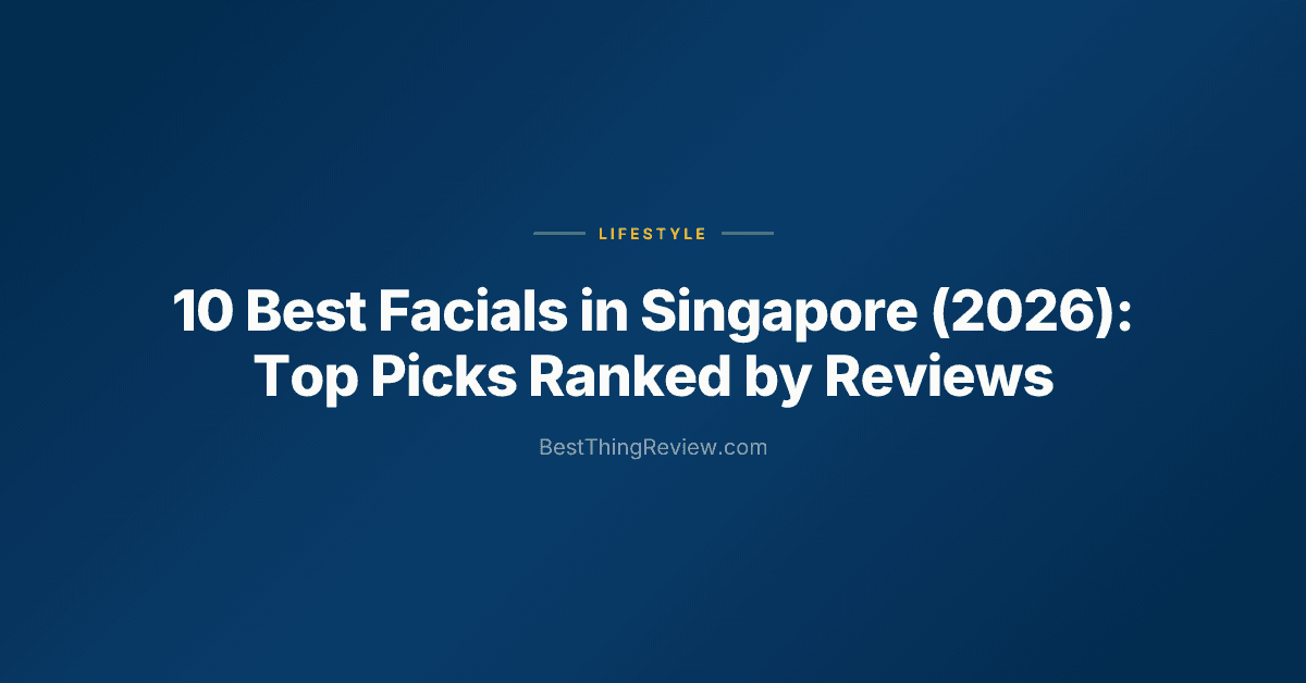 10 Best Facials in Singapore (2026): Top Picks Ranked by Reviews