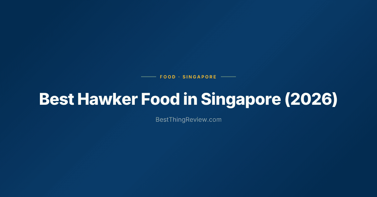 Best Hawker Food in Singapore (2026): 10 Hawker Centres Ranked