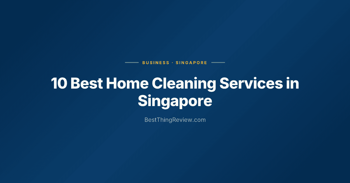 10 Best Home Cleaning Services in Singapore (2026)