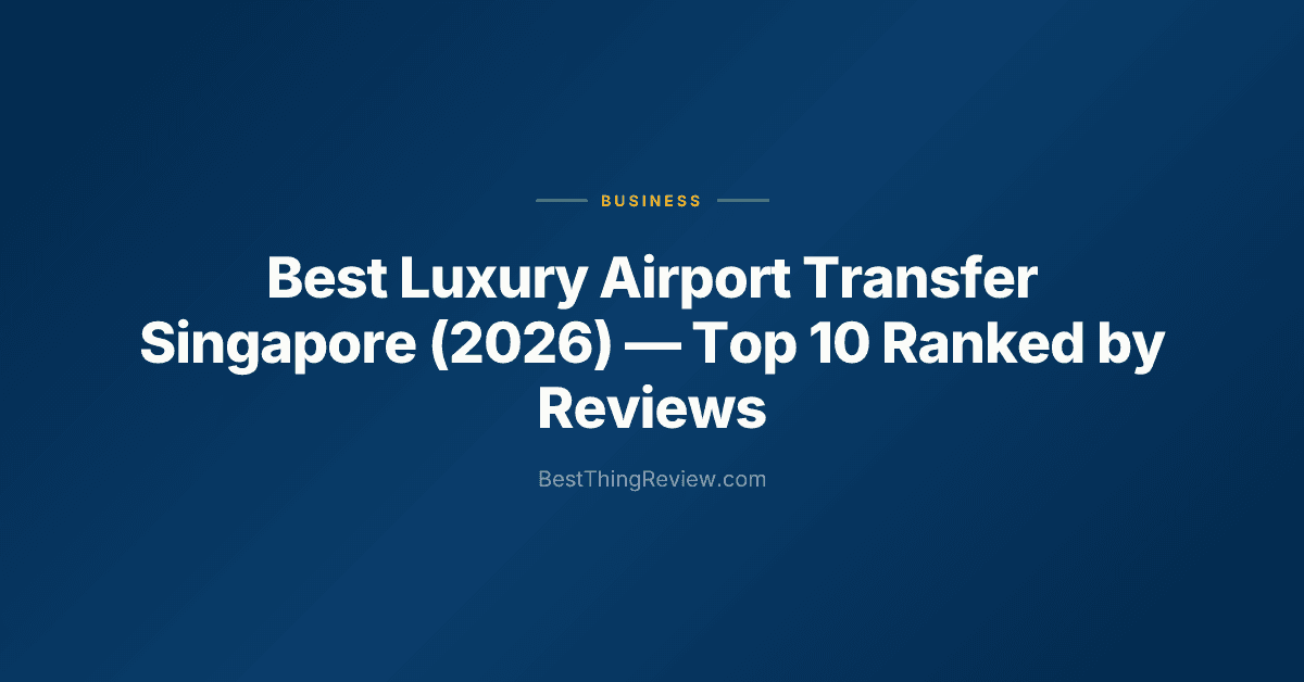 Best Luxury Airport Transfer Singapore (2026) β Top 10 Ranked by Reviews