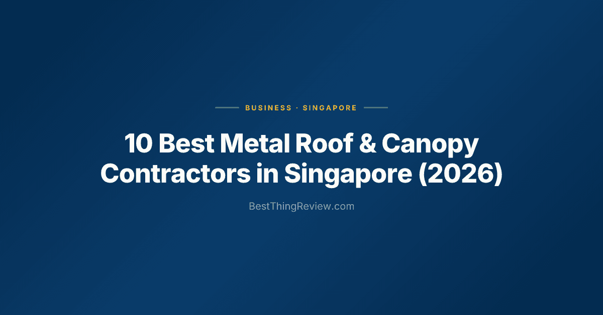 10 Best Metal Roof & Canopy Contractors in Singapore (2026), Ranked by Reviews