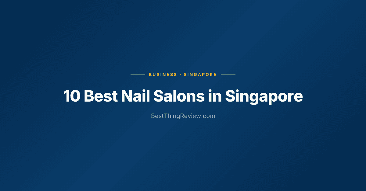 10 Best Nail Salons in Singapore (2026)