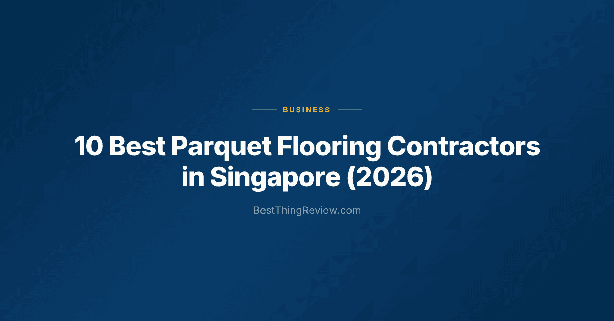 10 Best Parquet Flooring Contractors in Singapore (2026)