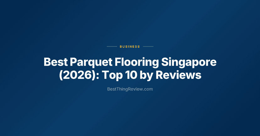 Best Parquet Flooring Singapore (2026): Top 10 by Reviews