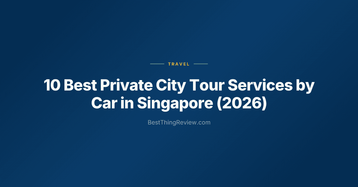 10 Best Private City Tour Services by Car in Singapore (2026)