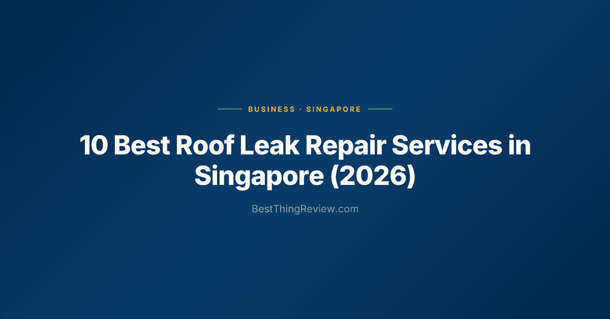 10 Best Roof Leak Repair Services in Singapore (2026), Ranked by Reviews