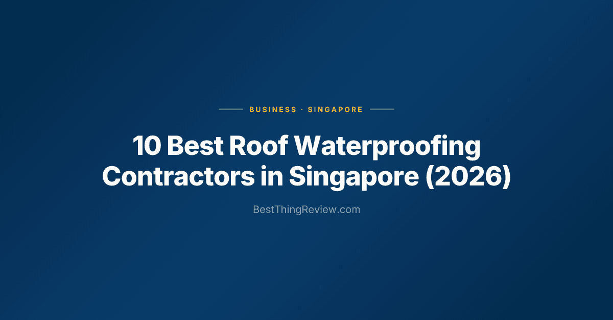 10 Best Roof Waterproofing Contractors in Singapore (2026), Ranked by Reviews