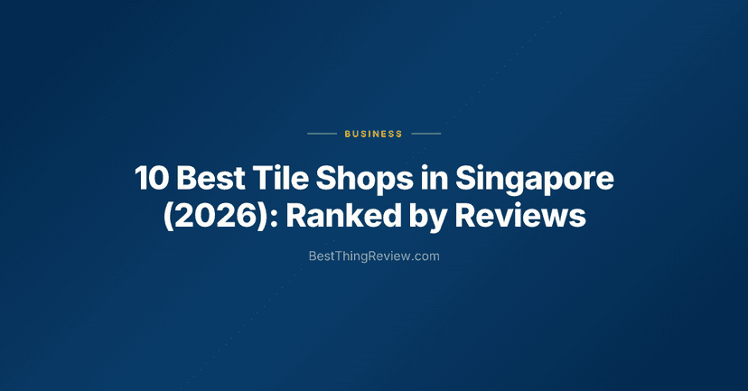 10 Best Tile Shops in Singapore (2026): Ranked by Reviews