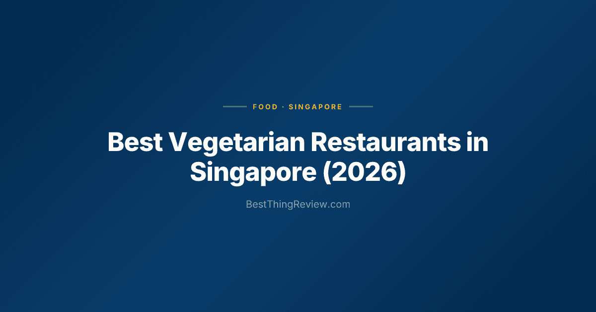 Best Vegetarian Restaurants in Singapore (2026) — 10 Picks for Every Budget