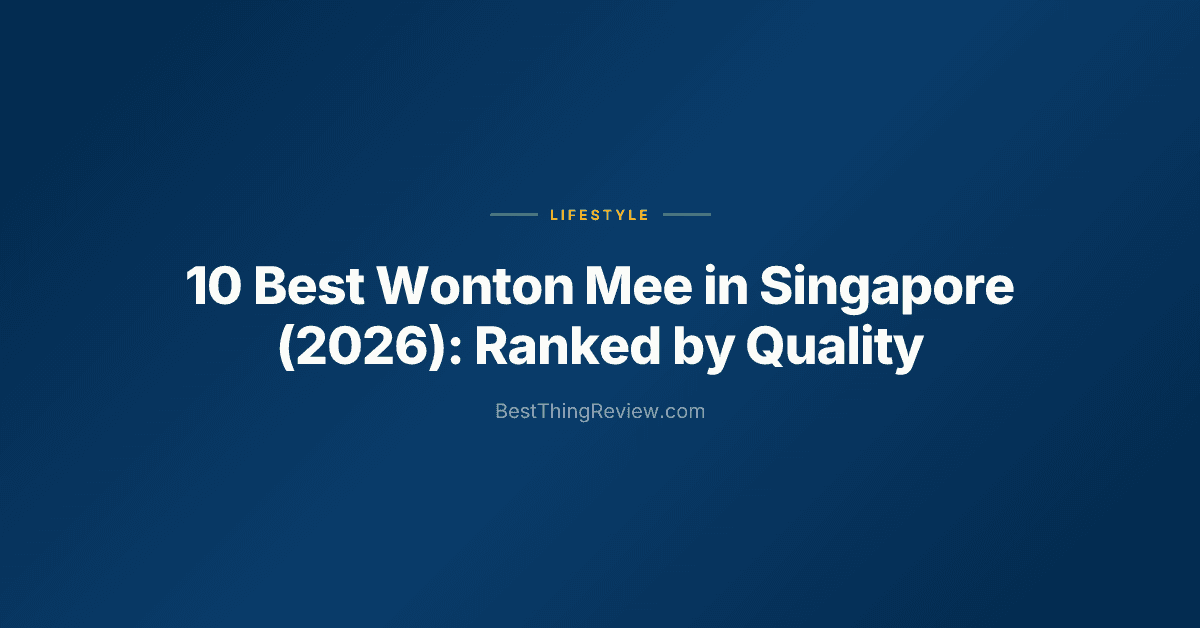 10 Best Wonton Mee in Singapore (2026): Ranked by Quality